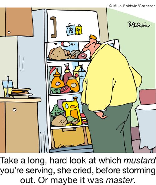 Take a long, hard look at which mustard you're serving, she cried, before storming out. Or maybe it was master.