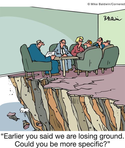 'Earlier you said we are losing ground. Could you be more specific?'