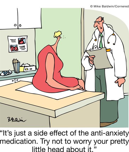 'It's just a side effect of the anti-anxiety medication. Try not to worry your pretty little head about it.'