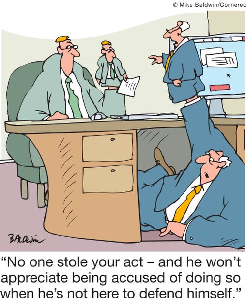 'No one stole your act - and he won't appreciate being accused of doing so when he's not here to defend himself.'
