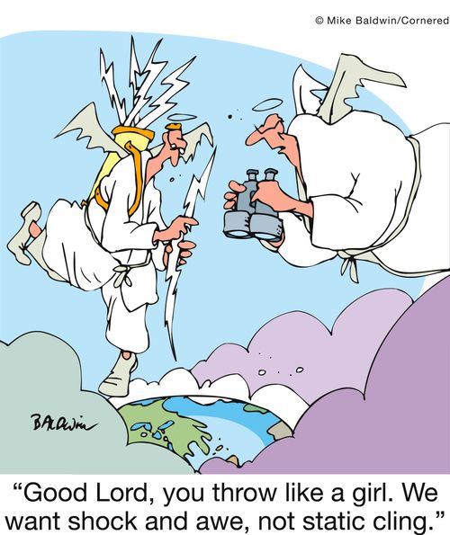 'Good Lord, you throw like a girl. We want shock and awe, not static cling.'