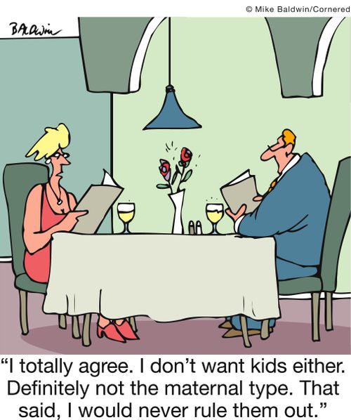 'I totally agree. I don't want kids either. Definitely not the maternal type. That said, I would never rule them out.'