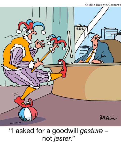 'I asked for a goodwill gesture - not jester.'