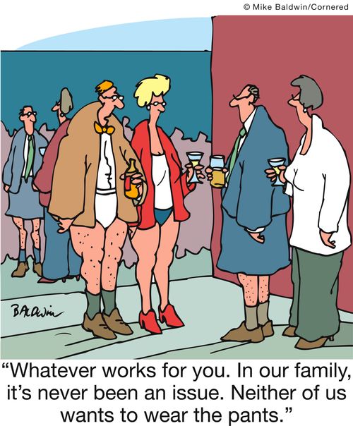 'Whatever works for you. In our family, it's never been an issue. Neither of us wants to wear the pants.'
