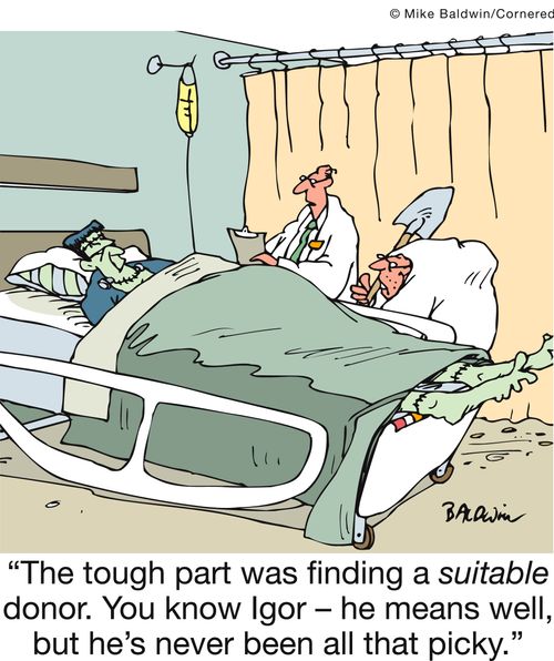 'The tough part was finding a suitable donor. You know Igor - he means well, but he's never been all that picky.'