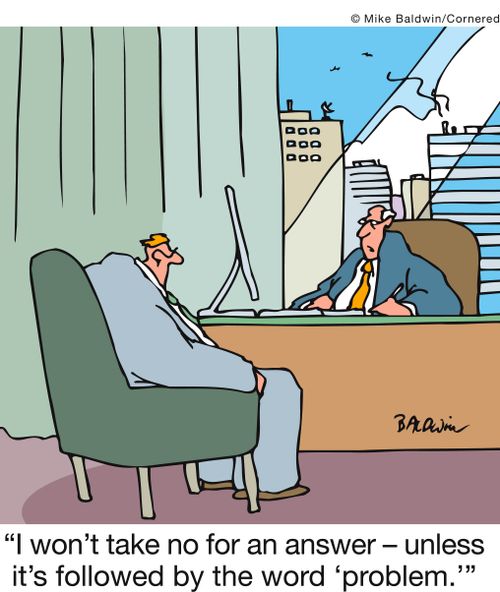 'I won't take no for an answer - unless it's followed by the word ‘problem.''