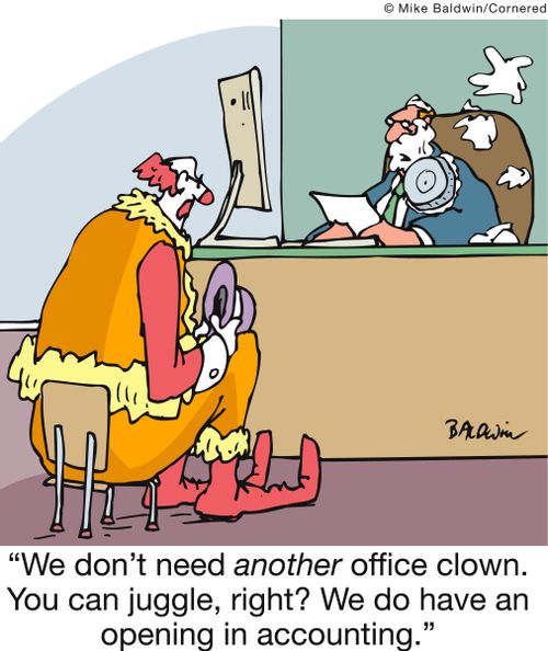 'We don't need another office clown. You can juggle, right? We do have an opening in accounting.'