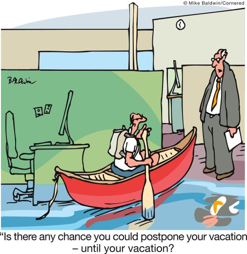 'Is there any chance you could postpone your vacation - until your vacation?