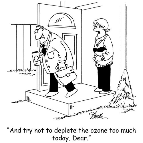 'And try not to deplete the ozone too much today, Dear.'