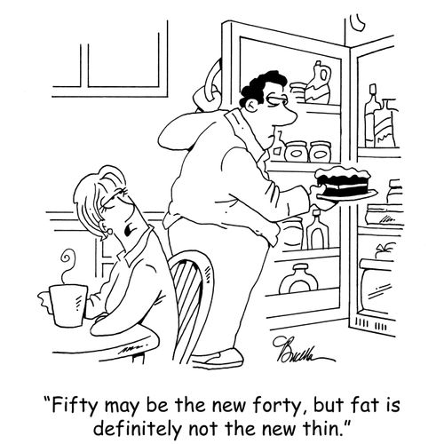 'Fifty may be the new forty, but fat is definitely not the new thin.' 