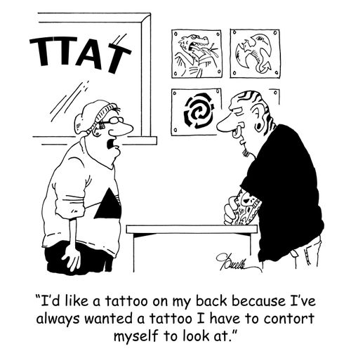 'I'd like a tattoo on my back because I've always wanted a tattoo I have to contort myself to look at.'