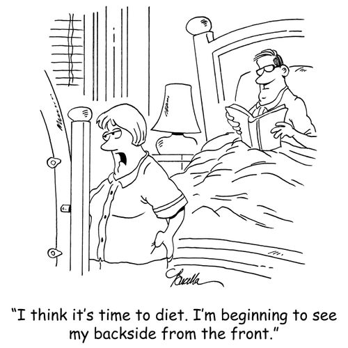 'I think it's time to diet. I'm beginning to see my backside from the front.'