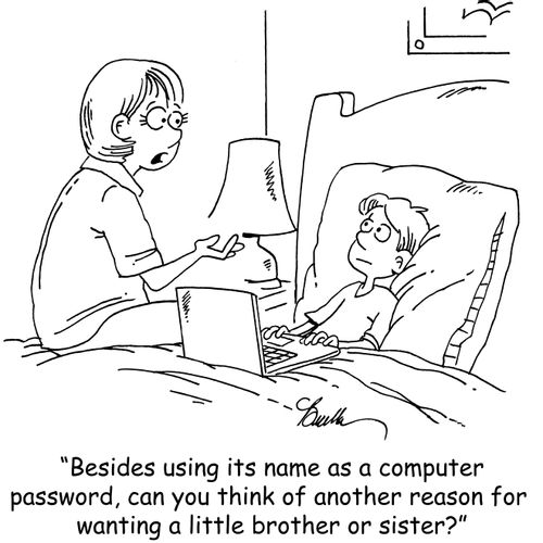'Besides using its name as a computer password, can you think of another reason for wanting a little brother or sister?'