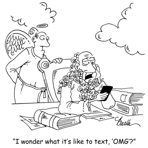 'I wonder what it's like to text, 'OMG'?'