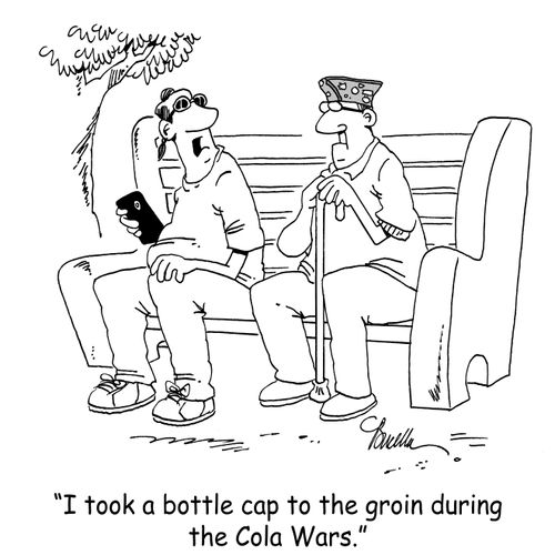 'I took a bottle cap to the groin during the Cola Wars.'