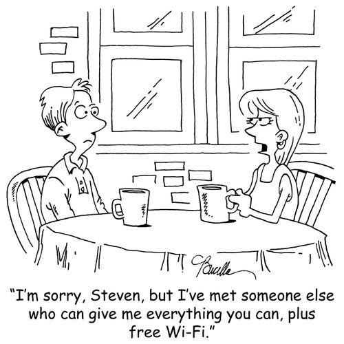 'I'm sorry, Steven, but I've met someone else who can give me everything you can, plus free Wi-Fi.'