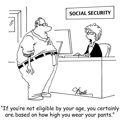 'If you're not eligible by age, you certainly are, based on how high you wear your pants.'