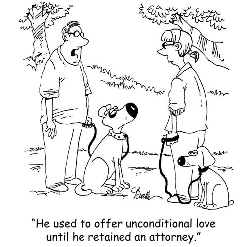 'He used to offer unconditional love until he retained an attorney.'