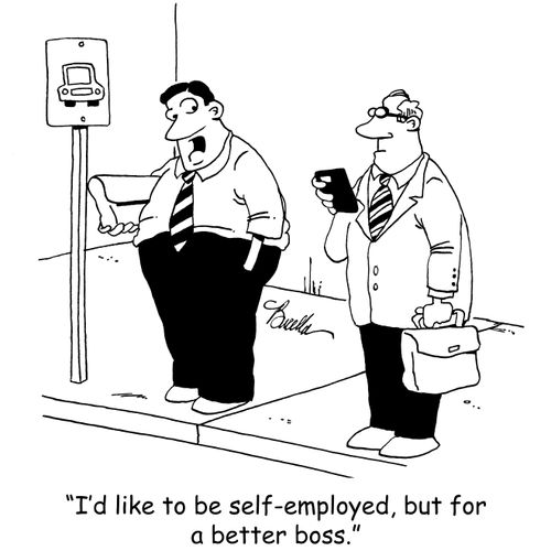 'I'd like to be self-employed, but for a better boss.'