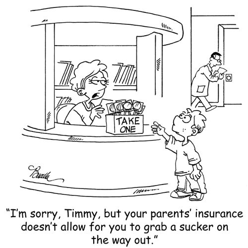 'I'm sorry, Timmy, but your parents' insurance doesn't allow for you to grab a sucker on the way out.'