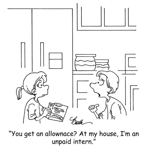 'You get an allowance? At my house, I'm an unpaid intern.'