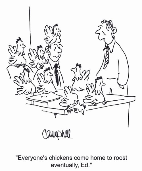 'Everyone's chickens come home to roost eventually, Ed.'
