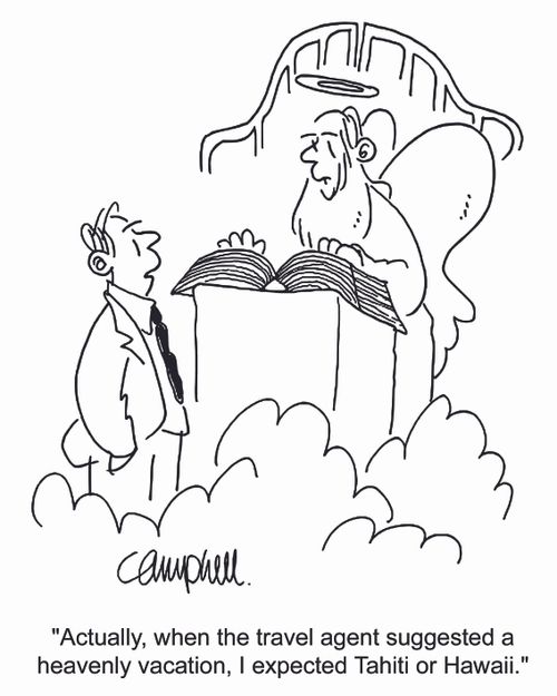 'Actually, when the travel agent suggested a heavenly vacation, I expected Tahiti or Hawaii.'