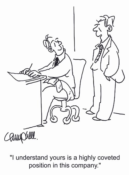 'I understand yours is a highly coveted position in this company.'