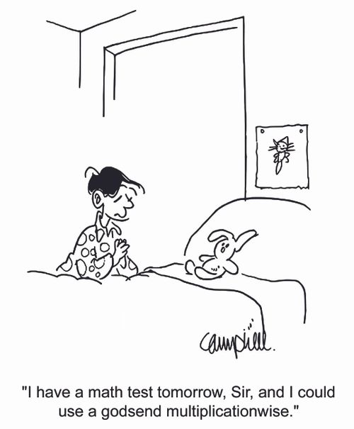 'I have a math test tomorrow, Sir, and I could use a godsend multiplicationwise.'
