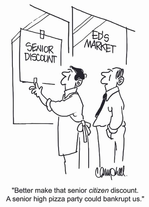 'Better make that senior citizen discount. A senior high pizza party could bankrupt us.'