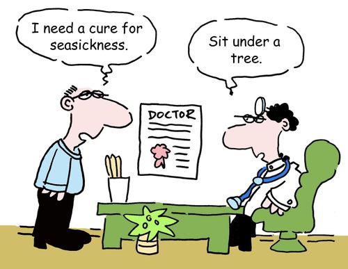 'I need a cure for seasickness.'