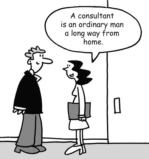 'A consultant is an ordinary man a long way from home.'