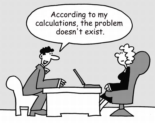 'According to my calculations, the problem doesn't exist.'