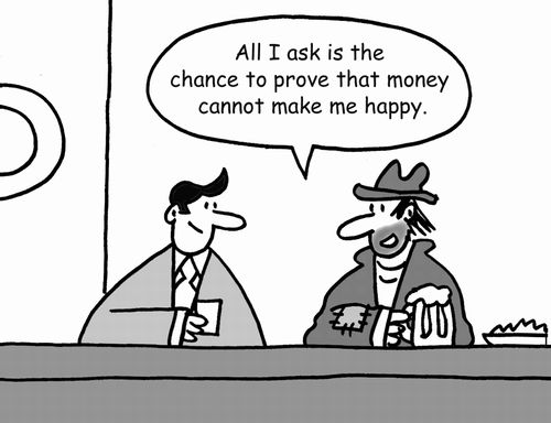 'All I ask is the chance to prove that money cannot make me happy.'
