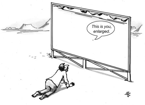 'This is you, enlarged.'