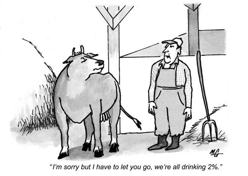'I'm sorry but I have to let you go, we're all drinking 2%.'