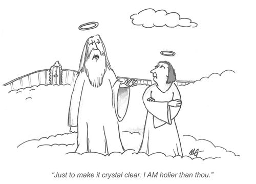 'Just to make it crystal clear, I AM holier than thou.'