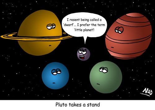 'I resent being called a 'dwarf'... I prefer the term 'little planet'!'