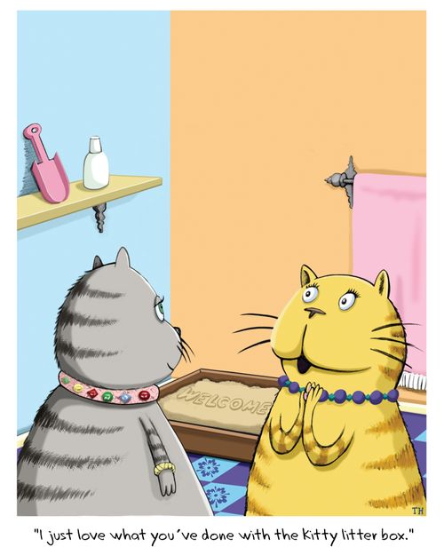 'I just love what you've done with the kitty litter box.'