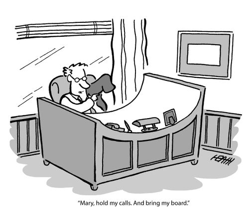 'Mary, hold my calls. And bring my board.'
