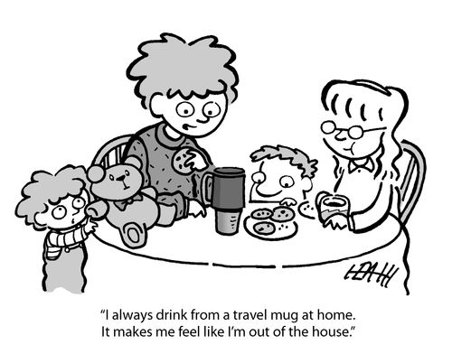 'I always drink from a travel mug at home. It makes me feel like I'm out of the house.'