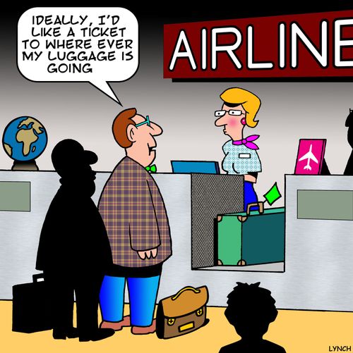 'Ideally, I'd like a ticket to where ever my luggage is going.'