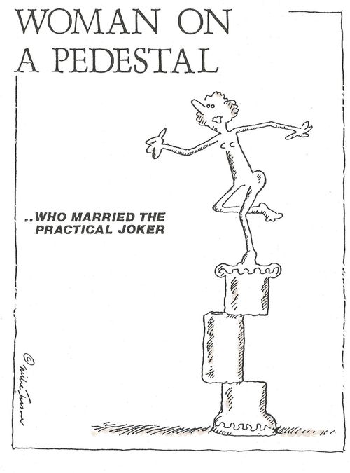 Woman on a pedestal who married the practical joker.