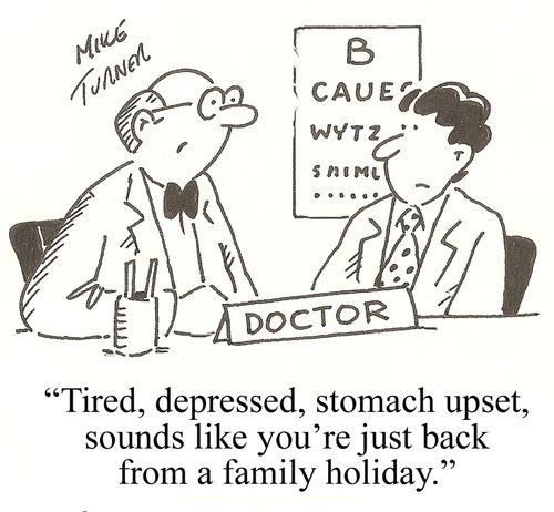 'Tired, depressed, stomach upset, sounds like you're just back from a family holiday.'