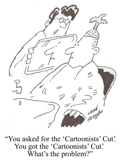 'You asked for the 'Cartoonists' Cut'. You got the Cartoonists' Cut'. What's the problem?'