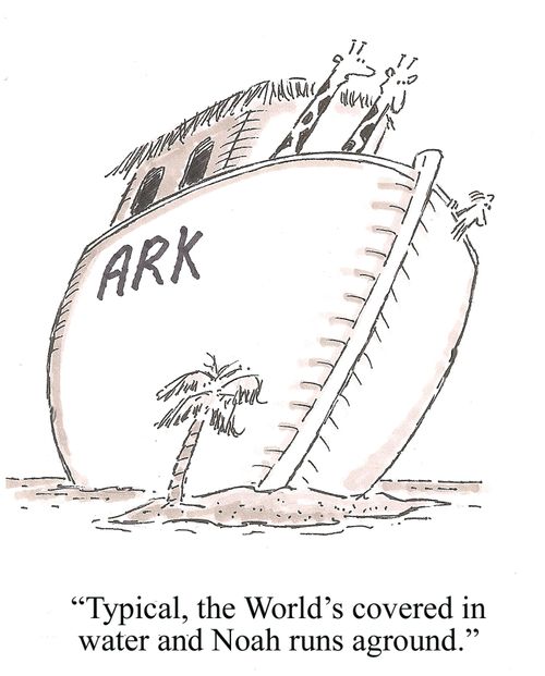 'Typical, the World's covered in water and Noah runs aground.'