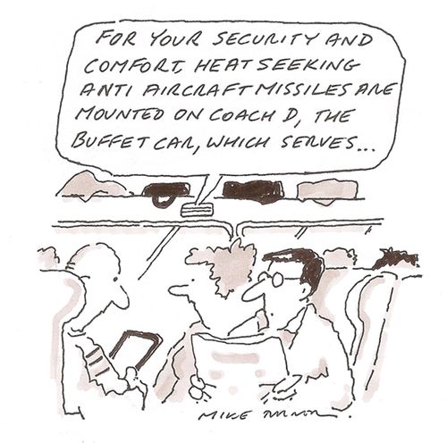 'For your security and comfort, heat seeking anti aircraft missiles are mounted on coach D, the buffet car, which serves...'