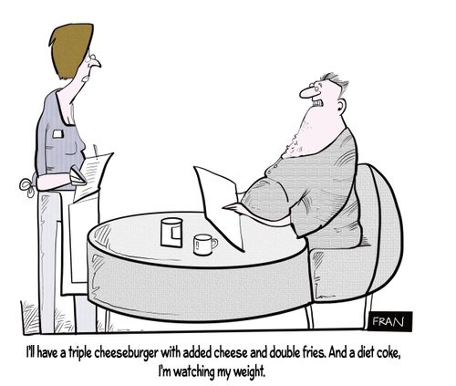 "I'll have a triple cheeseburger with added cheese and double fries. And a diet Coke, I'm watching my weight."