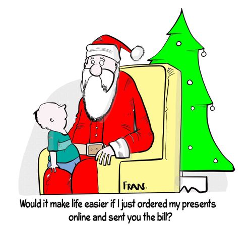 "Would it make life easier if I just ordered my presents online and sent you the bill?"