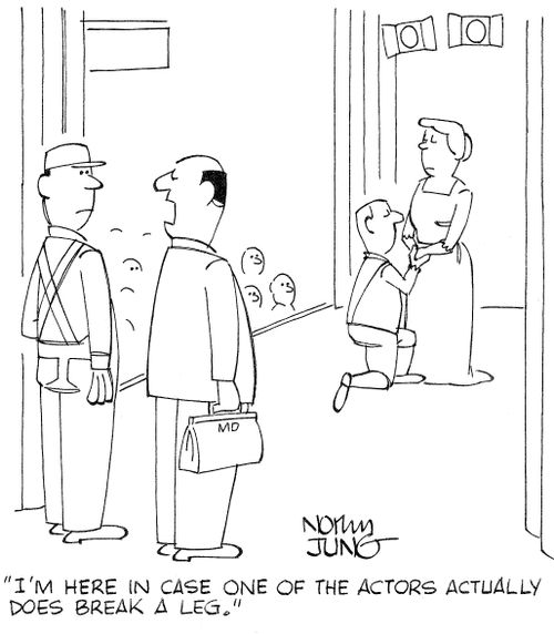 'I'm here in case one of the actors actually does break a leg.'